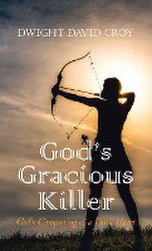 God's Gracious Killer de Dwight David Croy