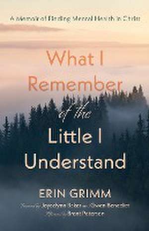 What I Remember of the Little I Understand de Erin Grimm