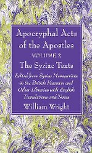 Apocryphal Acts of the Apostles, Volume 2 The English Translations de William Wright