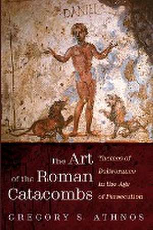 The Art of the Roman Catacombs de Gregory S. Athnos