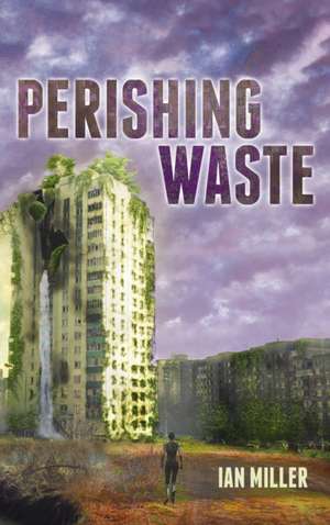 Perishing Waste de Ian Miller