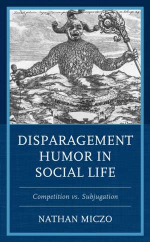 Disparagement Humor in Social Life de Nathan Miczo