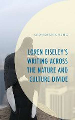 Loren Eiseley's Writing across the Nature and Culture Divide de Qianqian Cheng