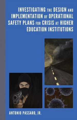 Investigating the Design and Implementation of Operational Safety Plans for Crisis at Higher Education Institutions de Jr. Antonio Passaro