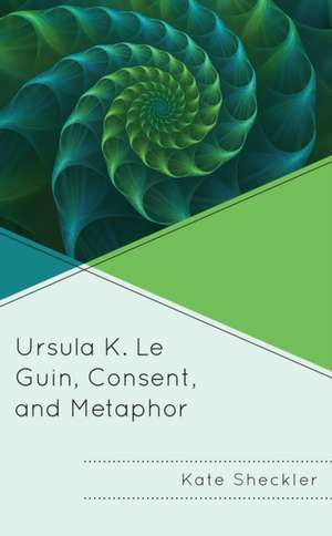 Ursula K. Le Guin, Consent, and Metaphor de Kate Sheckler