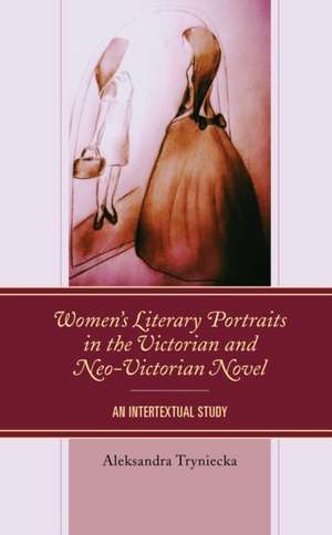 Tryniecka, A: Women's Literary Portraits in the Victorian an de Aleksandra Tryniecka