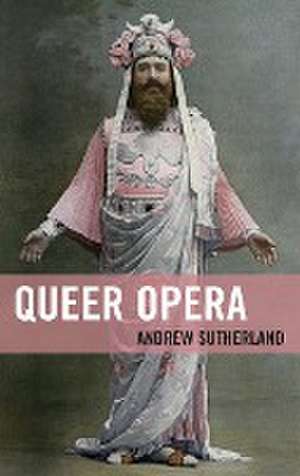 Queer Opera de Andrew Sutherland