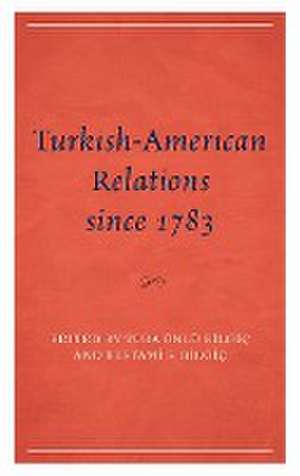 Turkish-American Relations since 1783 de Bestami S. Bilgiç