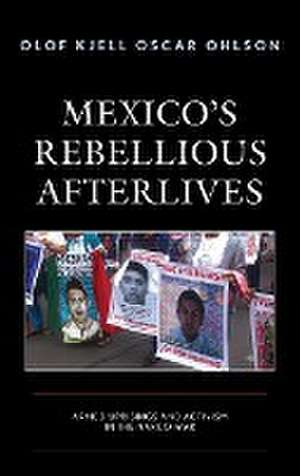 Mexico's Rebellious Afterlives de Olof Kjell Oscar Ohlson