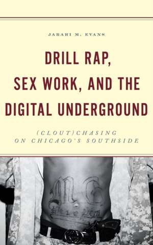 Drill Rap, Sex Work, and the Digital Underground de Jabari M. Evans