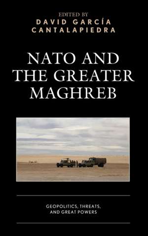 NATO and the Greater Maghreb de David Garcia Cantalapiedra