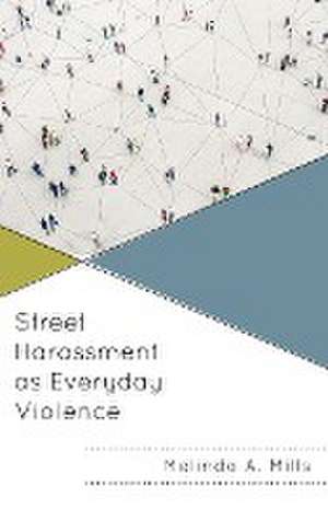 Street Harassment as Everyday Violence de Melinda A. Mills