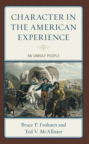 Character in the American Experience: An Unruly People de Bruce P. Frohnen