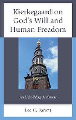 Barrett, L: Kierkegaard on God's Will and Human Freedom de Lee C.III Barrett