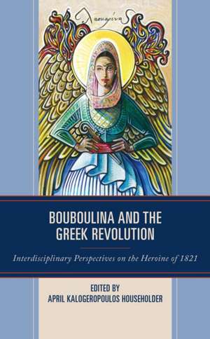 Bouboulina and the Greek Revolution de April Kalogeropoulos Householder