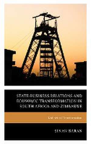 State-Business Relations and Economic Transformation in South Africa and Zimbabwe de Sinan Baran