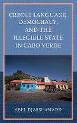 Creole Language, Democracy, and the Illegible State in Cabo Verde de Abel Djassi Amado