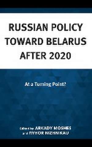 Russian Policy toward Belarus after 2020 de Arkady Moshes