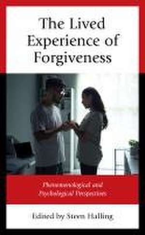 The Lived Experience of Forgiveness de Steen Halling