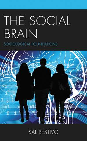 The Social Brain: Sociological Foundations de Sal Restivo
