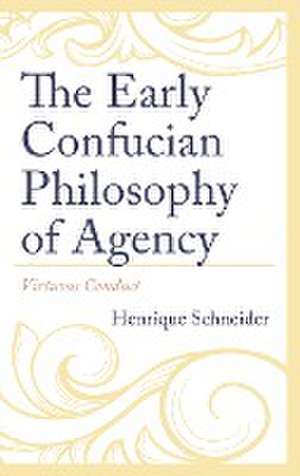 Schneider, H: Early Confucian Philosophy of Agency de Henrique Schneider