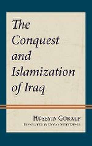 Gökalp, H: Conquest and Islamization of Iraq de Huseyin Gokalp