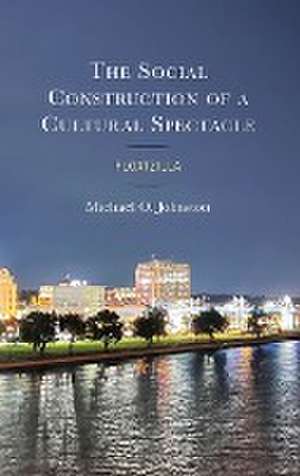 The Social Construction of a Cultural Spectacle de Michael O. Johnston