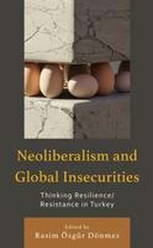 Neoliberalism and Global Insecurities de Rasim Özgür Dönmez