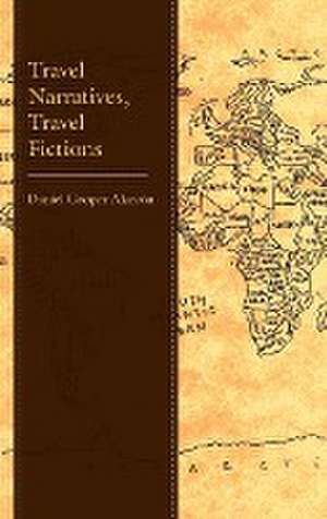 Travel Narratives, Travel Fictions de Daniel Cooper Alarcon