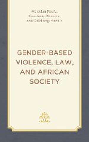 Gender-Based Violence, Law, and African Society de Abiodun Raufu