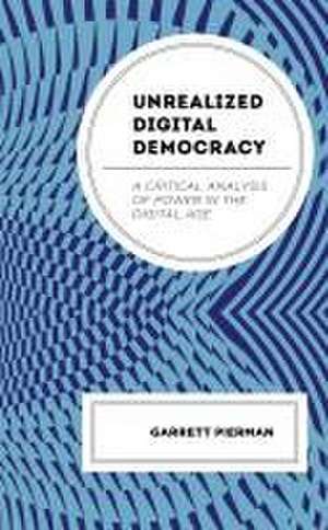 Pierman, G: Unrealized Digital Democracy de Garrett Pierman