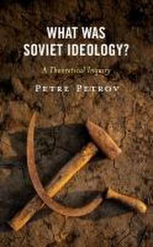 What Was Soviet Ideology? de Petre Petrov