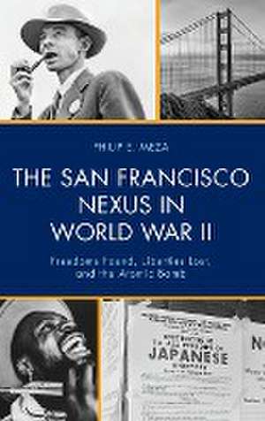 The San Francisco Nexus in World War II de Philip E. Meza