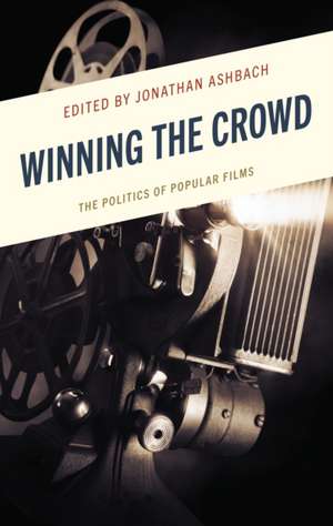 Winning the Crowd: The Politics of Popular Films de Jonathan Ashbach