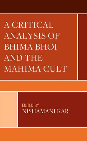 A Critical Analysis of Bhima Bhoi and the Mahima Cult de Nishamani Kar