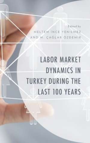 Labor Market Dynamics in Turkey during the Last 100 Years de Meltem Ince Yenilmez