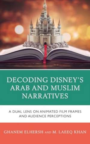 Decoding Disney's Arab and Muslim Narratives de Ghanem Elhersh