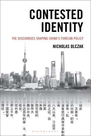 Contested Identity: The Discourses Shaping China’s Foreign Policy de Nicholas Olczak