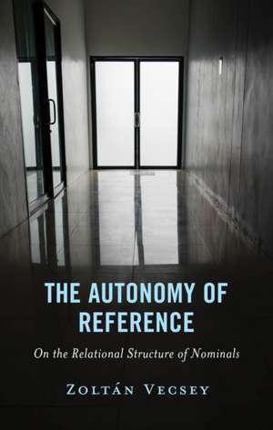 The Autonomy of Reference: On the Relational Structure of Nominals de Zoltán Vecsey