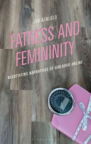 Fatness and Femininity: Negotiating Narratives of Girlhood Online de Jen Almjeld