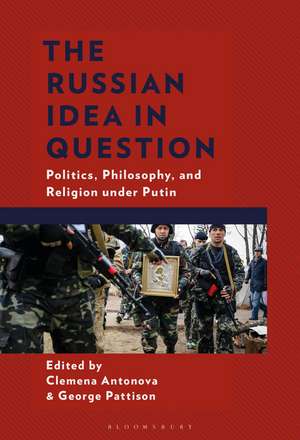 The Russian Idea in Question: Politics, Philosophy, and Religion under Putin de Clemena Antonova