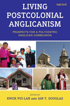 Living Postcolonial Anglicanism: Prospects for a Polycentric Anglican Communion de Kwok Pui-LAN