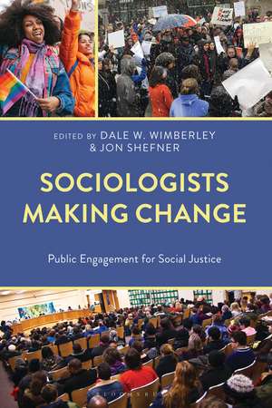 Sociologists Making Change: Public Engagement for Social Justice de Dale W. Wimberley