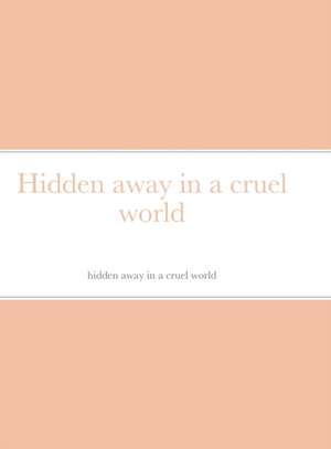 Hidden away in a cruel world de Ja'myre Bell