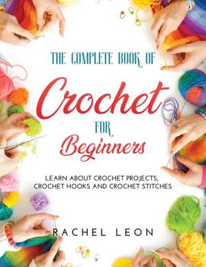 Complete Book of Crochet for Beginners de Rachel Leon