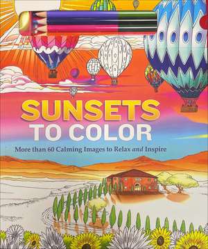 Sunsets to Color: More than 60 Calming Images to Relax and Inspire de Josh Figueroa