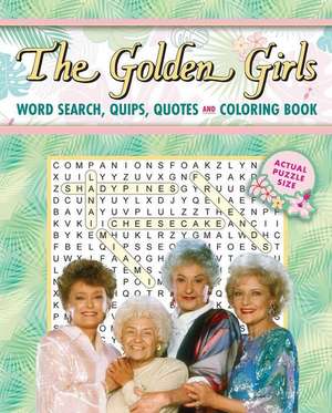 The Golden Girls Word Search, Quips, Quotes and Coloring Book de Editors of Thunder Bay Press