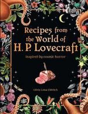 Recipes from the World of H. P. Lovecraft: Inspired by Cosmic Horror de Olivia Luna Eldritch