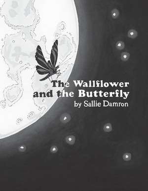 The Wallflower and the Butterfly de Sallie Damron