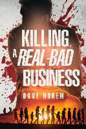 Killing, A Real-Bad Business de Dave Norem